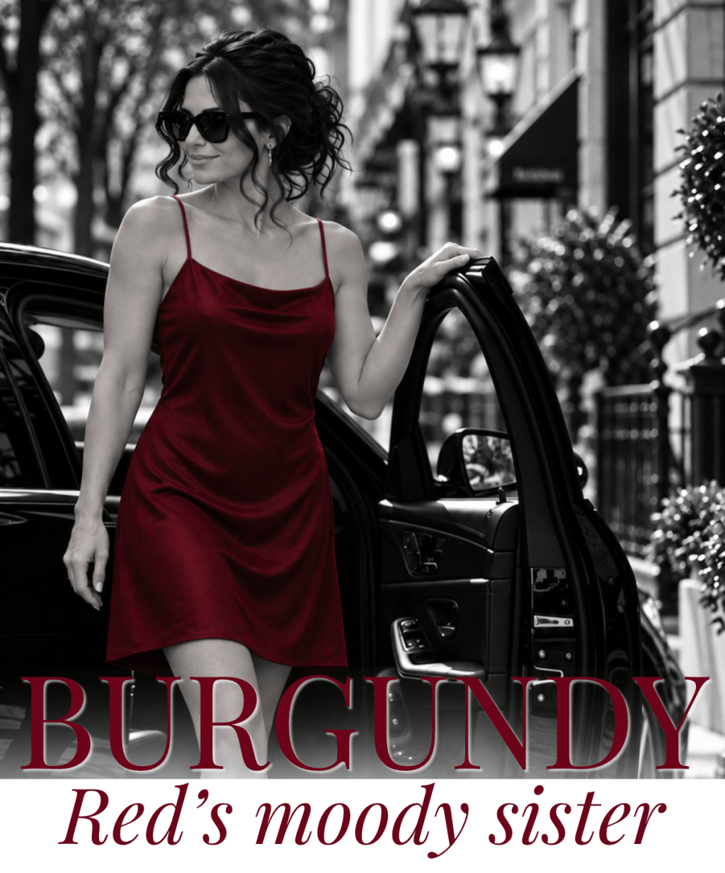 Burgundy. Red’s moody sister.